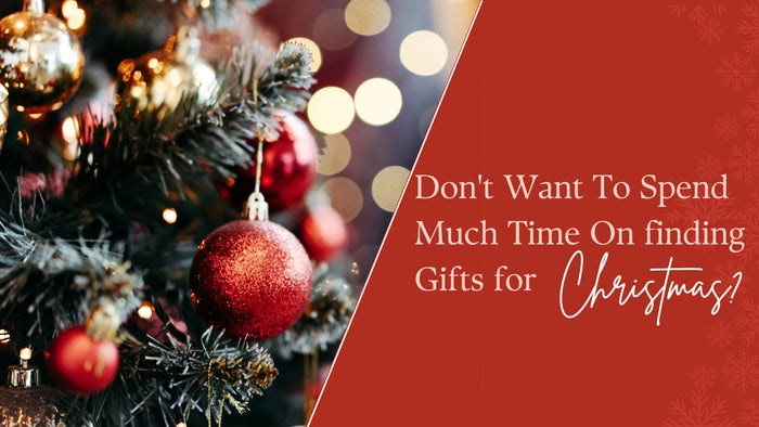 Don’t Want To Spend Much Time On finding gifts for Christmas?