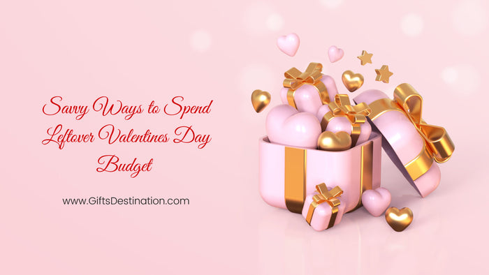 Savvy Ways to Spend Leftover Valentines Day Budget
