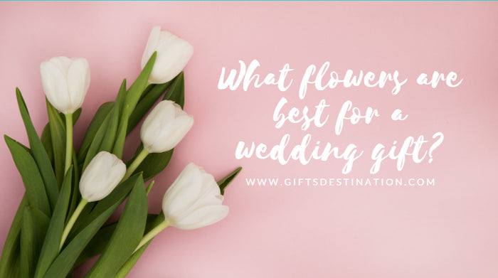 What flowers are best for a wedding gift?